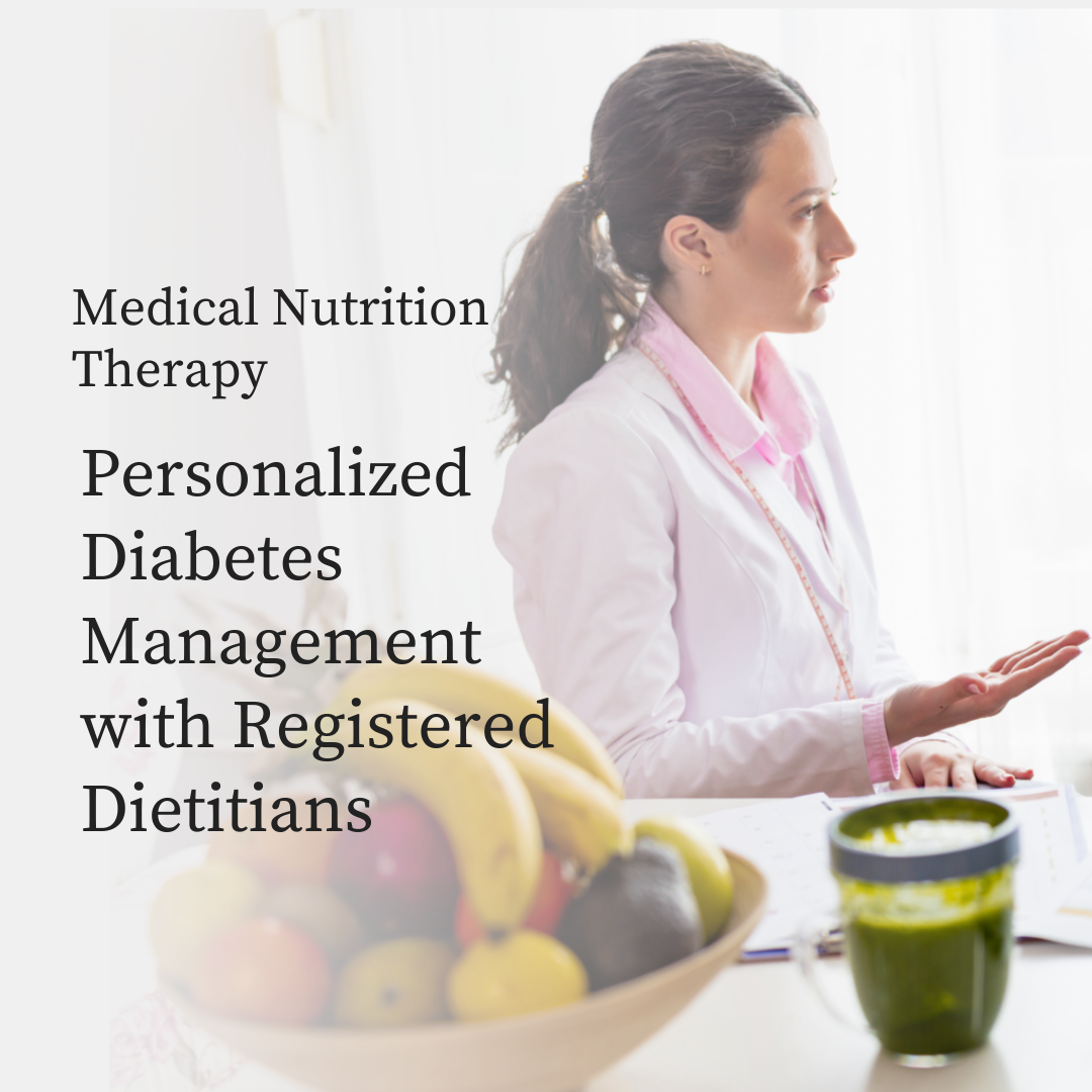 Medical Nutrition Therapy Personalized Diabetes Management with Registered Dietritians